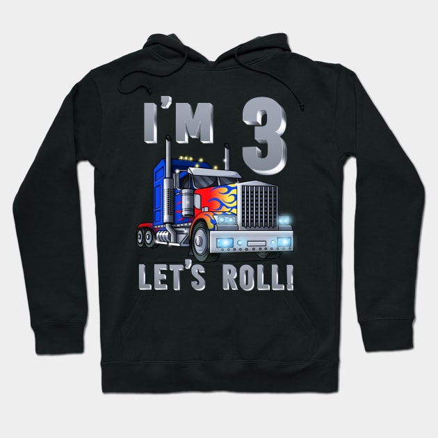 I'm 3 yrs old Let's Roll Kids Big Rig Truck 3rd Birthday Boy Hoodie by Blink_Imprints10